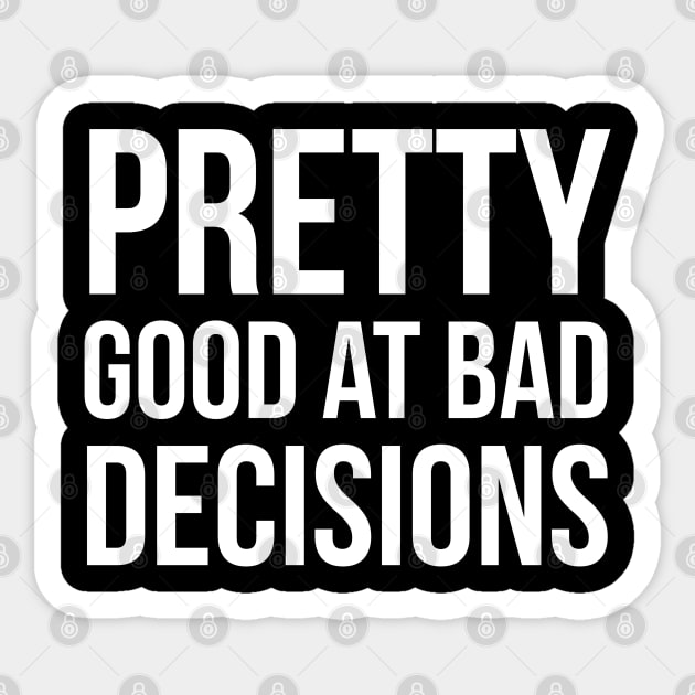 Pretty Good At Bad Decisions Sticker by evokearo